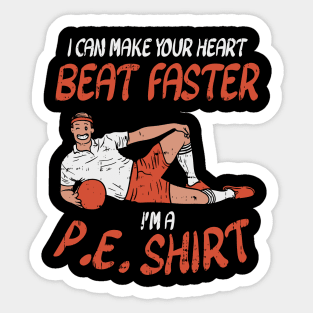 I Can Make Your Heart Beat Faster I'm A P.E. Shirt Sticker